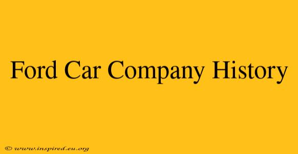 Ford Car Company History
