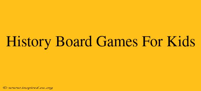 History Board Games For Kids
