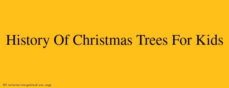 History Of Christmas Trees For Kids