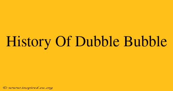 History Of Dubble Bubble