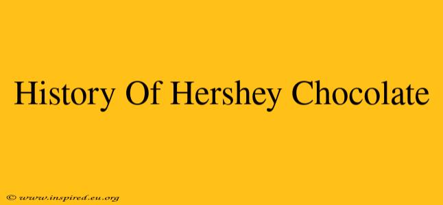 History Of Hershey Chocolate