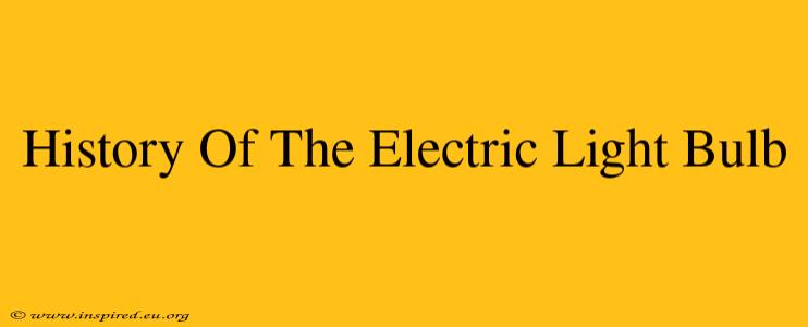 History Of The Electric Light Bulb