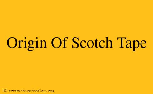 Origin Of Scotch Tape
