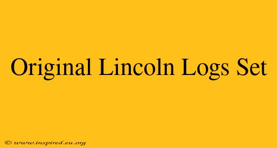 Original Lincoln Logs Set