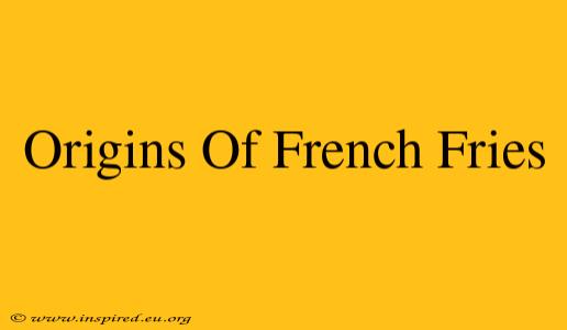 Origins Of French Fries