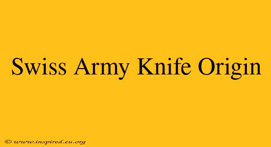 Swiss Army Knife Origin