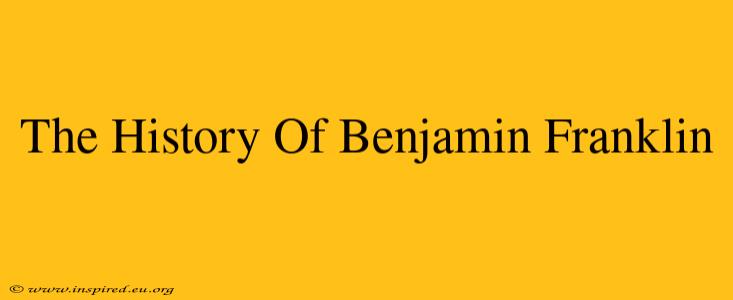 The History Of Benjamin Franklin