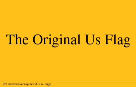 The Original Us Flag
